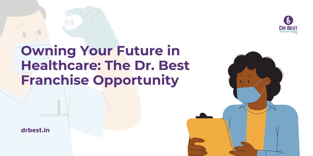 Owning Your Future in Healthcare: The Dr. Best Franchise Opportunity