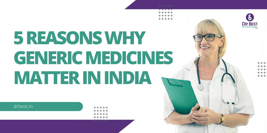 5 Reasons Why Generic Medicines Matter in India