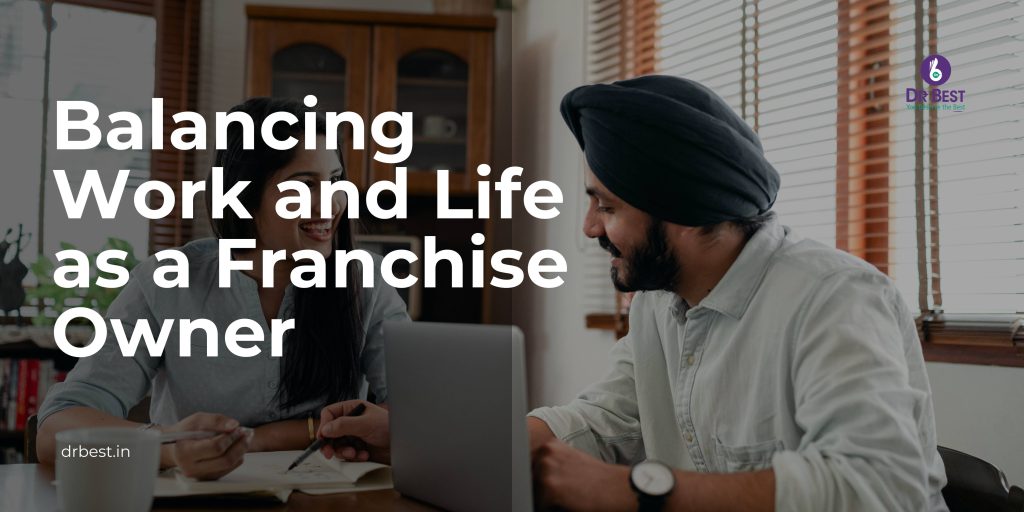 Balancing Work and Life as a Franchise Owner