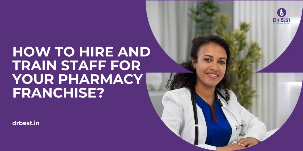 How to Hire and Train Staff for Your Pharmacy Franchise