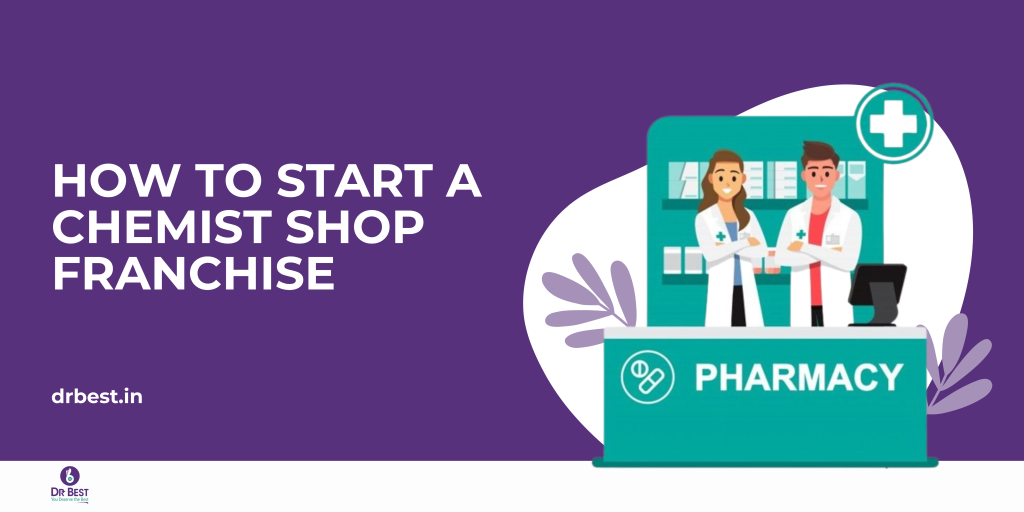 How to Start a Chemist Shop Franchise: A Step-by-Step Guide