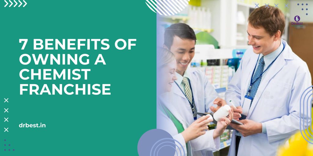 7 Benefits of Owning a Chemist Franchise