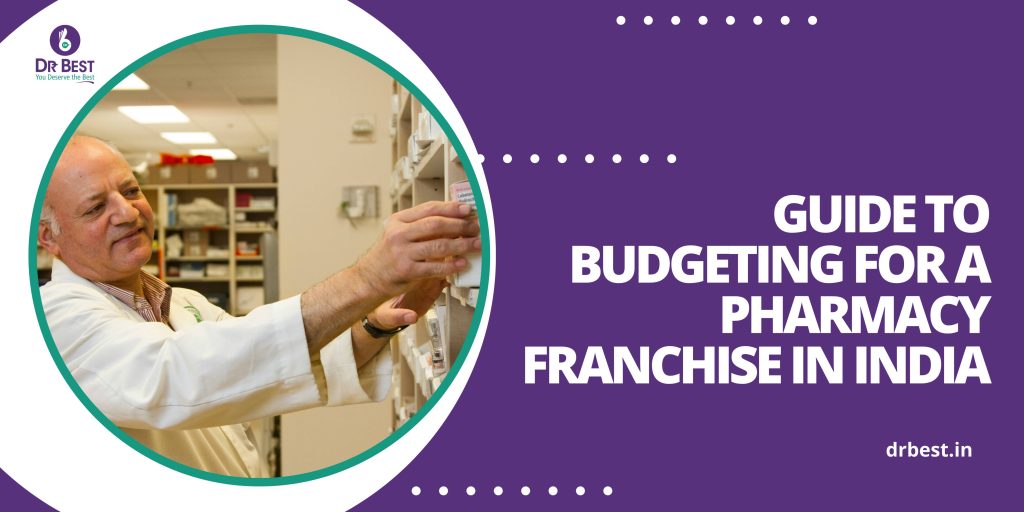 Guide to Budgeting for a Pharmacy Franchise in India