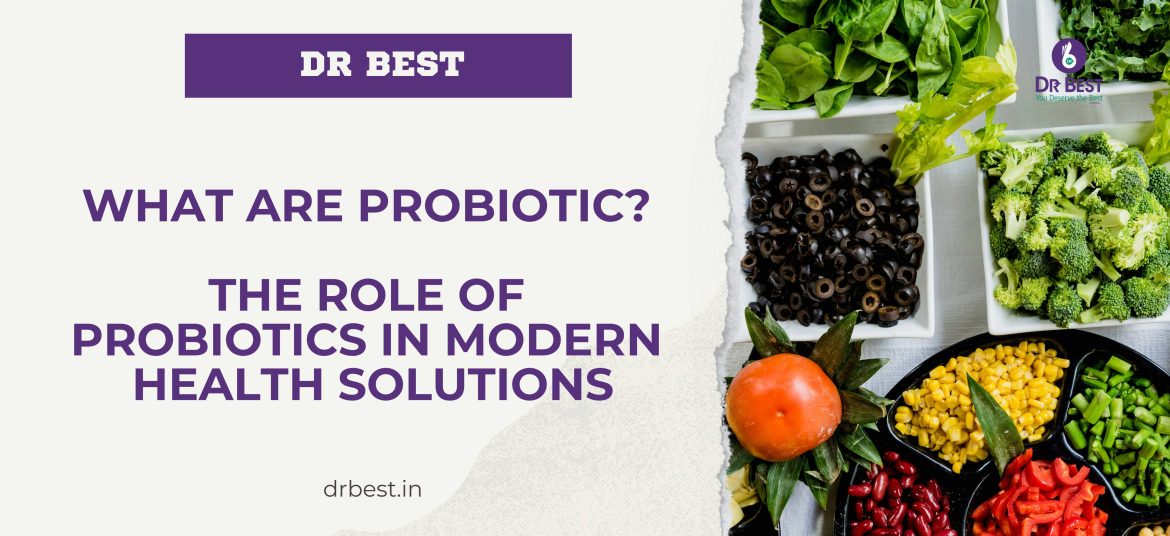 What are Probiotic? The Role of Probiotics in Modern Health Solutions