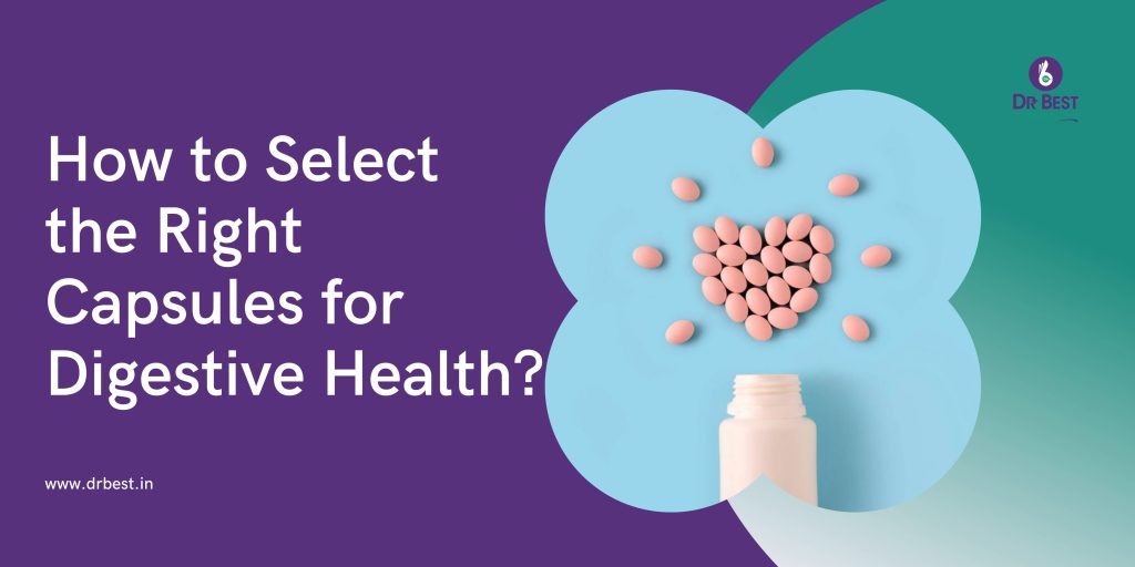 How to Select the Right Capsules for Digestive Health?