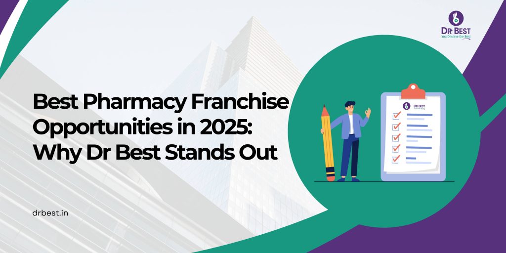 Best Pharmacy Franchise Opportunities in 2025: Why Dr Best Stands Out?
