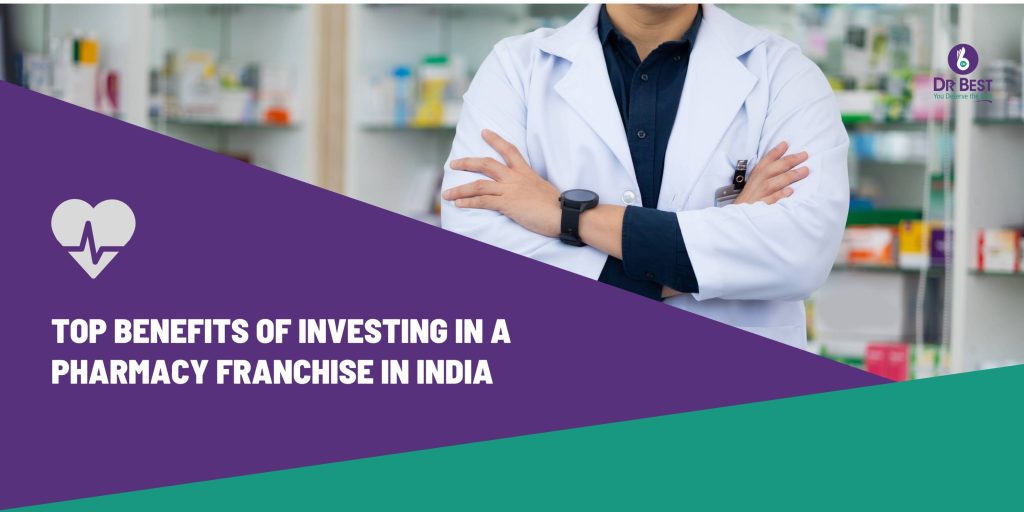 Top Benefits of Investing in a Pharmacy Franchise in India
