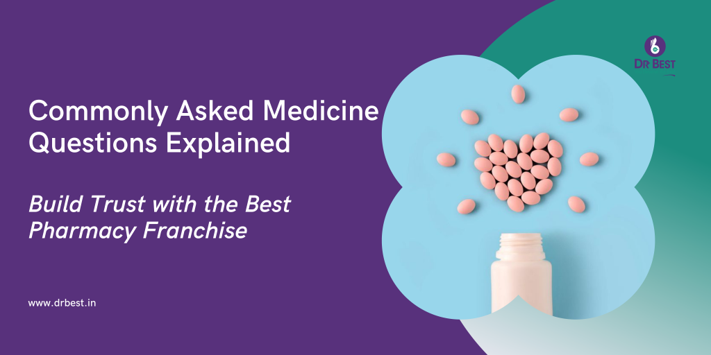 Commonly Asked Medicine Questions Explained | Build Trust with the Best Pharmacy Franchise