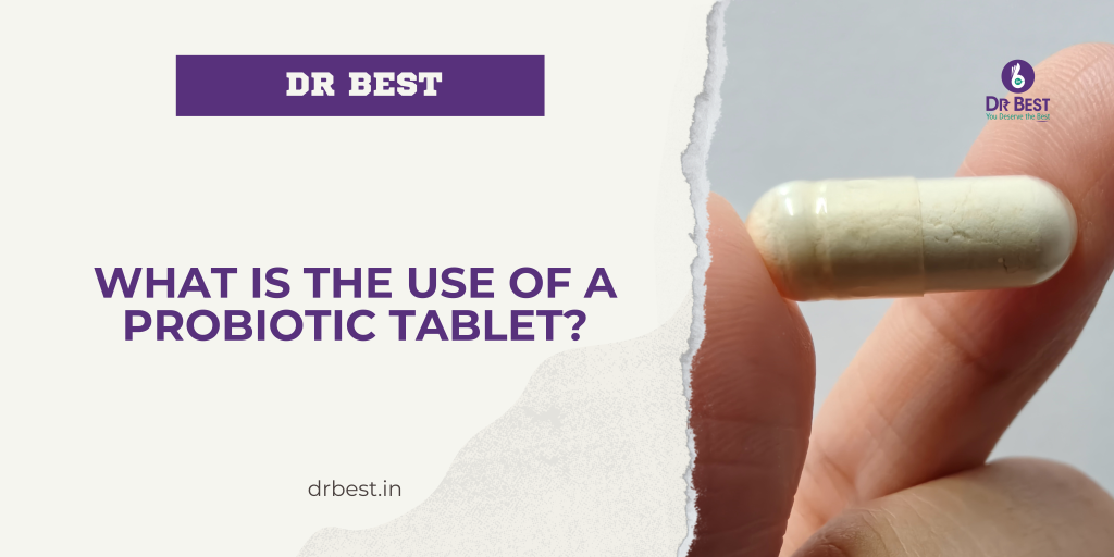Probiotic tablet benefits for gut health, digestion, and immune support