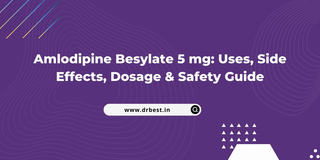 Amlodipine Besylate 5 mg: Uses, Side Effects, Dosage & Safety Guide